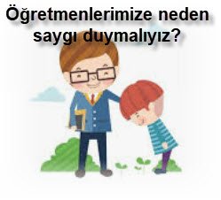 Ogretmenlerimize neden saygi duymaliyiz