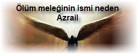 Olum meleginin ismi neden Azrail