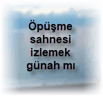 Opusme sahnesi izlemek gunah mi