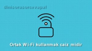 Ortak Wi Fi kullanmak caiz midir