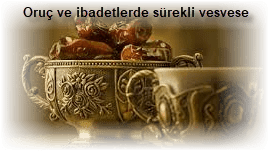 Oruc ve ibadetlerde surekli vesvese