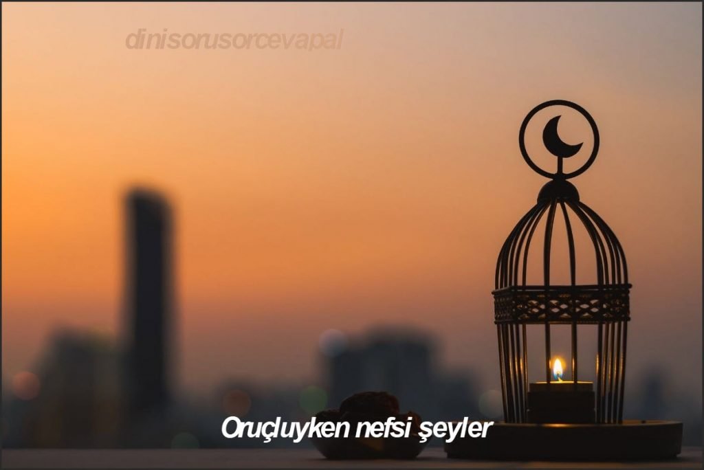 Orucluyken nefsi seyler