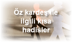 Oz kardes ile ilgili kisa hadisler