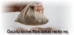 Ozurlu birine fitre zekat verilir mi