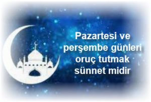 Pazartesi ve persembe gunleri oruc tutmak sunnet midir 1