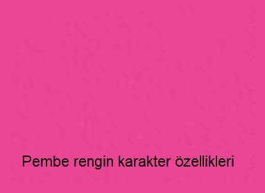 Pembe rengin karakter özellikleri