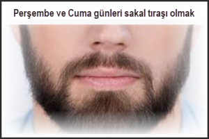 Persembe ve Cuma gunleri sakal tirasi olmak