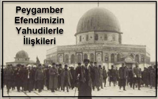 Peygamber Efendimizin Yahudilerle Iliskileri