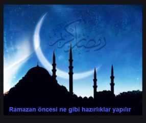 Ramazan ayi icin nasil hazirlik yapmaliyiz