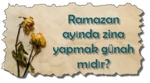 Ramazan ayinda zina yapmak gunah midir