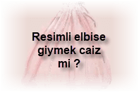 Resimli elbise giymek caiz mi