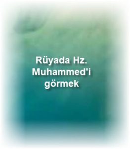 Ruyada Hz. Muhammedi gormek