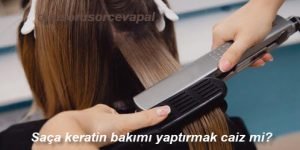 Saca keratin bakimi yaptirmak caiz mi