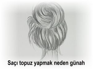 Saci topuz yapmak neden gunah