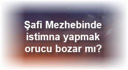 Safi Mezhebinde istimna yapmak orucu bozar mi