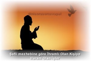 Safii mezhebine gore Ihramli Olan Kisiye Haram Olan Isler