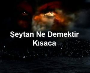 Seytan Ne Demektir Kisaca