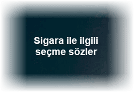 Sigara ile ilgili secme sozler