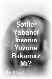 Sofiler Yabanci Insanin Yuzune Bakamaz Mi