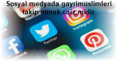 Sosyal medyada gayrimuslimleri takip etmek caiz midir