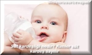 Sut kardesligi nedir Kimler sut kardes sayilir