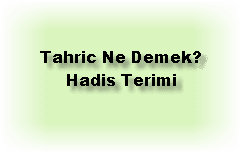 Tahric Ne Demek Hadis Terimi