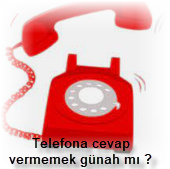 Telefona cevap vermemek gunah mi