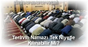 Teravih Namazi Tek Niyetle Kilinabilir Mi