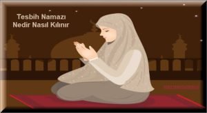 Tesbih Namazi Nedir Naisil Kilinir Dualari nelerdir