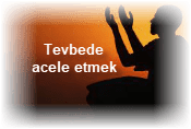 Tevbede acele etmek