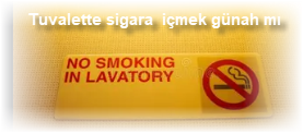 Tuvalette sigara icmek gunah mi