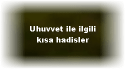 Uhuvvet ile ilgili kisa hadisler