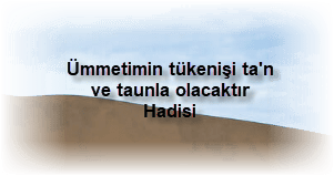 Ummetimin tukenisi tan ve taunla olacaktir Hadisi