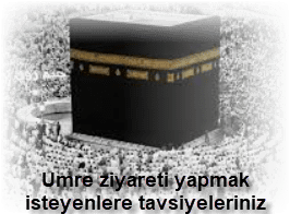 Umre ziyareti yapmak isteyenlere tavsiyeleriniz nelerdir