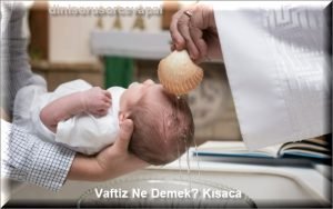 Vaftiz Ne Demek Kisaca