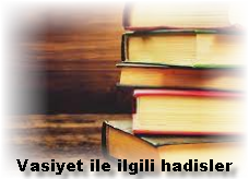 Vasiyet ile ilgili hadisler