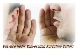 Vesvese Nedir Vesveseden Kurtulma Yollari