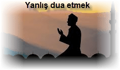 Yanlis dua etmek