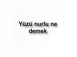 Yuzu nurlu ne demek