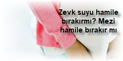 Zevk suyu hamile birakirmi Mezi hamile birakir mi