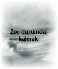 Zor durumda kalmak