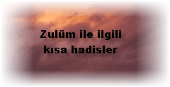 Zulum ile ilgili kisa hadisler