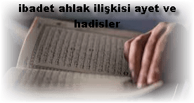 ibadet ahlak iliskisi ayet ve hadisler