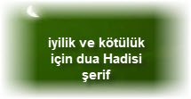 iyilik ve kotuluk icin dua Hadisi serif