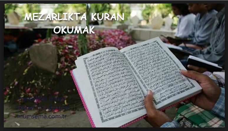 mezarlıkta kuran okunur mu diyanet