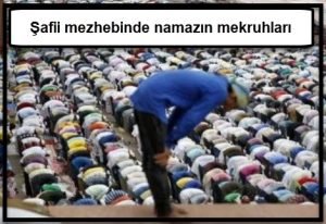 safii mezhebinde namazin mekruhlari