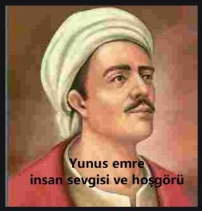 yunus emre insan sevgisi ve hosgoru