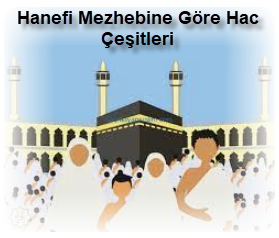 Hanefi Mezhebine Gore Hac Cesitleri