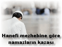 Hanefi mezhebine gore namazlarin kazasi