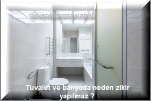 Tuvalet ve banyoda neden zikir yapilmaz